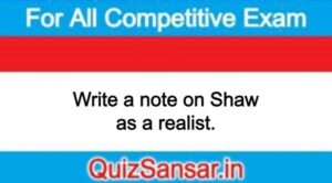 Write a note on Shaw as a realist.