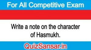 Write a note on the character of Hasmukh.