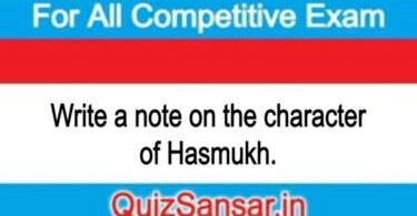 Write a note on the character of Hasmukh.