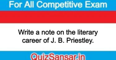 Write a note on the literary career of J. B. Priestley.