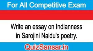 Write an essay on Indianness in Sarojini Naidu's poetry.