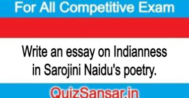 Write an essay on Indianness in Sarojini Naidu's poetry.