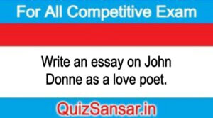 Write an essay on John Donne as a love poet.