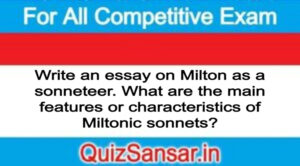 Write an essay on Milton as a sonneteer. What are the main features or characteristics of Miltonic sonnets?