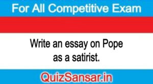 Write an essay on Pope as a satirist.