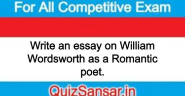 Write an essay on William Wordsworth as a Romantic poet.