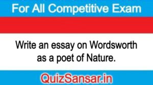 Write an essay on Wordsworth as a poet of Nature.