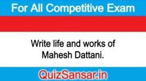 Write life and works of Mahesh Dattani.