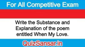 Write the Substance and Explanation of the poem entitled When My Love.