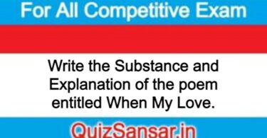 Write the Substance and Explanation of the poem entitled When My Love.