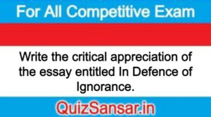 Write the critical appreciation of the essay entitled In Defence of Ignorance.