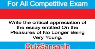 Write the critical appreciation of the essay entitled On the Pleasures of No Longer Being Very Young.