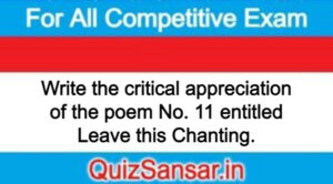 Write the critical appreciation of the poem No. 11 entitled Leave this Chanting.