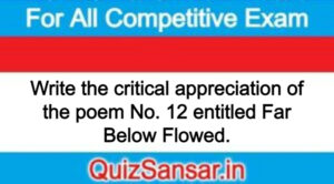 Write the critical appreciation of the poem No. 12 entitled Far Below Flowed.