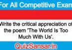 Write the critical appreciation of the poem 'The World Is Too Much With Us'.