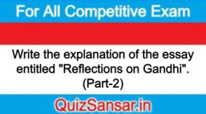 Write the explanation of the essay entitled "Reflections on Gandhi". (Part-2)