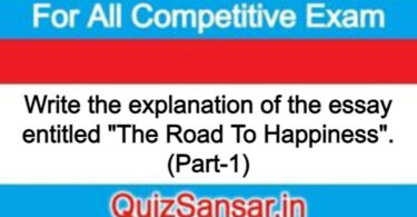 Write the explanation of the essay entitled "The Road To Happiness". (Part-1)