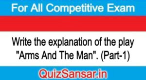 Write the explanation of the play "Arms And The Man". (Part-1)