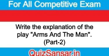 Write the explanation of the play "Arms And The Man". (Part-2)