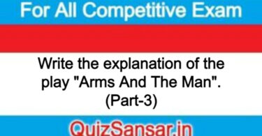 Write the explanation of the play "Arms And The Man". (Part-3)