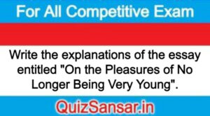 Write the explanations of the essay entitled "On the Pleasures of No Longer Being Very Young".