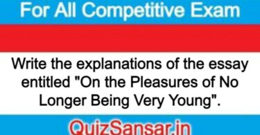 Write the explanations of the essay entitled "On the Pleasures of No Longer Being Very Young".