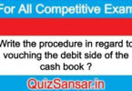 Write the procedure in regard to vouching the debit side of the cash book ?