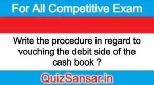 Write the procedure in regard to vouching the debit side of the cash book ?