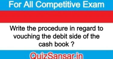 Write the procedure in regard to vouching the debit side of the cash book ?