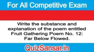 Write the substance and explanation of the poem entitled Fruit Gathering Poem No. 12: Far Below Flowed.