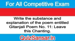 Write the substance and explanation of the poem entitled Gitanjali Poem No. 11: Leave this Chanting.