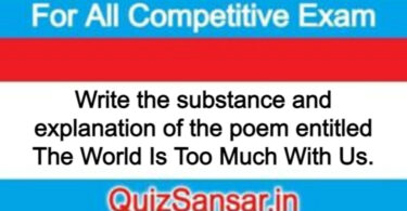 Write the substance and explanation of the poem entitled The World Is Too Much With Us.