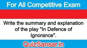 Write the summary and explanation of the play "In Defence of Ignorance".