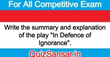 Write the summary and explanation of the play "In Defence of Ignorance".