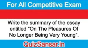 Write the summary of the essay entitled "On The Pleasures Of No Longer Being Very Young".