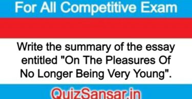 Write the summary of the essay entitled "On The Pleasures Of No Longer Being Very Young".