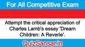 Attempt the critical appreciation of Charles Lamb's essay 'Dream Children: A Reverie'.