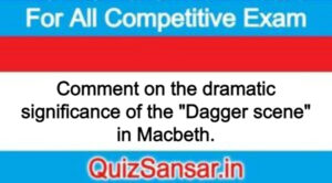 Comment on the dramatic significance of the "Dagger scene" in Macbeth.