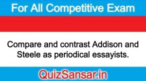 Compare and contrast Addison and Steele as periodical essayists.