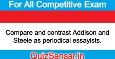 Compare and contrast Addison and Steele as periodical essayists.