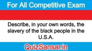 Describe, in your own words, the slavery of the black people in the U.S.A.