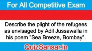 Describe the plight of the refugees as envisaged by Adil Jussawalla in his poem "Sea Breeze, Bombay".