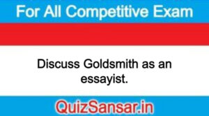 Discuss Goldsmith as an essayist.