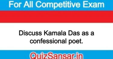 Discuss Kamala Das as a confessional poet.