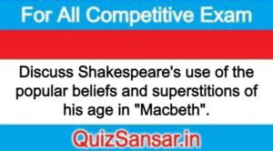 Discuss Shakespeare's use of the popular beliefs and superstitions of his age in "Macbeth".