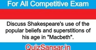 Discuss Shakespeare's use of the popular beliefs and superstitions of his age in "Macbeth".