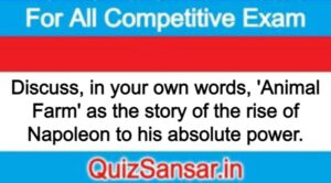Discuss, in your own words, 'Animal Farm' as the story of the rise of Napoleon to his absolute power.