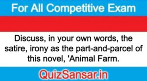 Discuss, in your own words, the satire, irony as the part-and-parcel of this novel, 'Animal Farm.