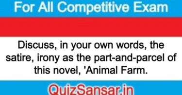 Discuss, in your own words, the satire, irony as the part-and-parcel of this novel, 'Animal Farm.