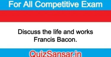 Discuss the life and works Francis Bacon.